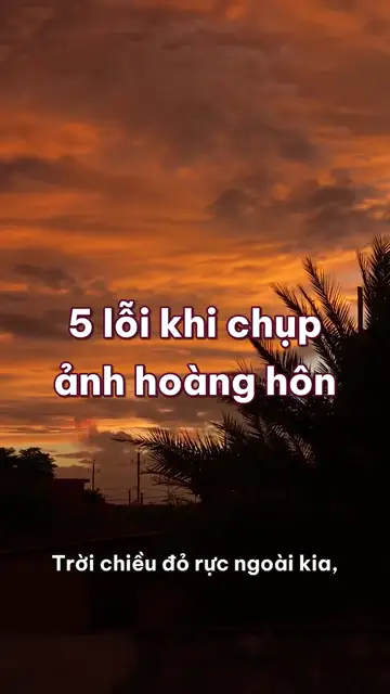 5 lỗi khi chụp ảnh hoàng hôn bằng điện thoại: trời cháy trắng, chân trời cắt đôi khung