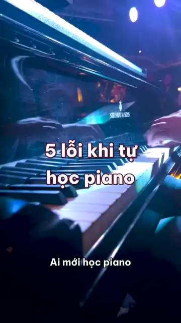 5 lỗi khi tự học piano khiến cây đàn thành chỗ để đồ sau vài tháng