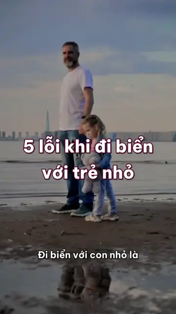 5 lỗi khi đi biển với trẻ nhỏ: nắng giữa trưa, rời mắt một phút và dòng nước rút