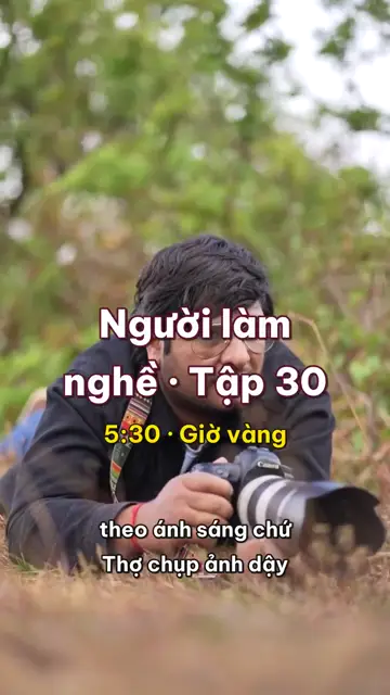 Thợ chụp ảnh: dậy theo ánh sáng chứ không theo đồng hồ, chụp một buổi, ngồi máy tính ba buổi