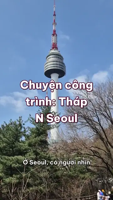 Chuyện công trình: tháp N Seoul trên núi Namsan, từ tháp phát sóng thành điểm hẹn của Seoul