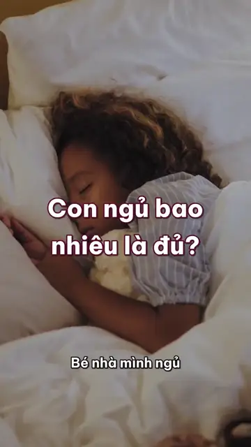 Con ngủ bao nhiêu tiếng là đủ? Bảng giờ ngủ theo tuổi và nghi thức hai mươi phút trước khi tắt đèn