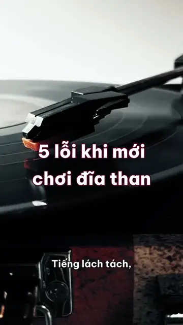 5 lỗi khi mới chơi đĩa than: ngón tay chạm mặt rãnh, đĩa xếp nằm chồng và mâm đặt ngay trên loa