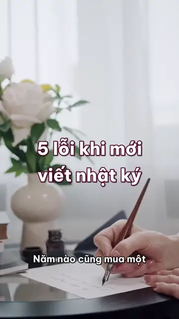 5 lỗi khi mới viết nhật ký: hứa mỗi ngày ba trang, sợ làm xấu cuốn sổ đẹp và chỉ chép lại việc đã làm