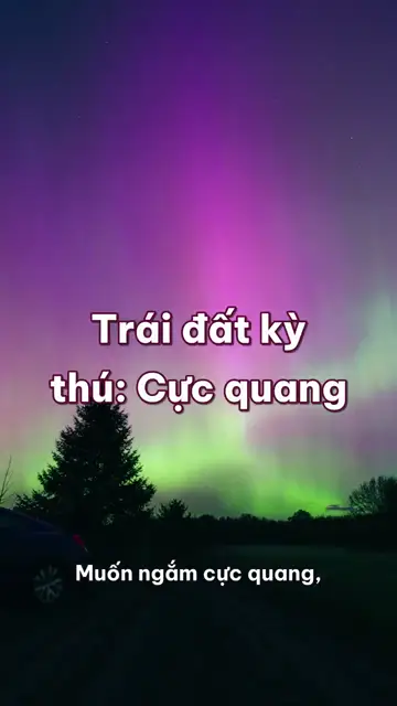 Cực quang: đứng ngay Bắc Cực lại ít thấy, cực từ đang trôi về Siberia, và dải sáng tên Steve