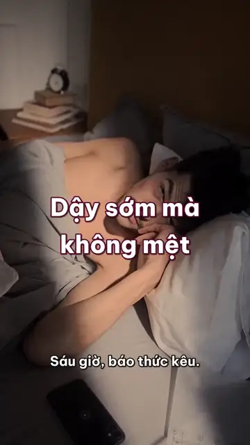 Bấm báo lại năm lần, dậy vẫn mệt như chưa ngủ: bốn mẹo dậy sớm mà đầu tỉnh táo