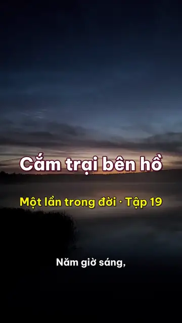Một lần trong đời: cắm trại bên hồ, dựng lều cách mép nước và dậy sớm xem sương bốc trên mặt hồ