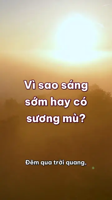Vì sao sáng sớm hay có sương mù, và nắng lên thì sương đi đâu mất?
