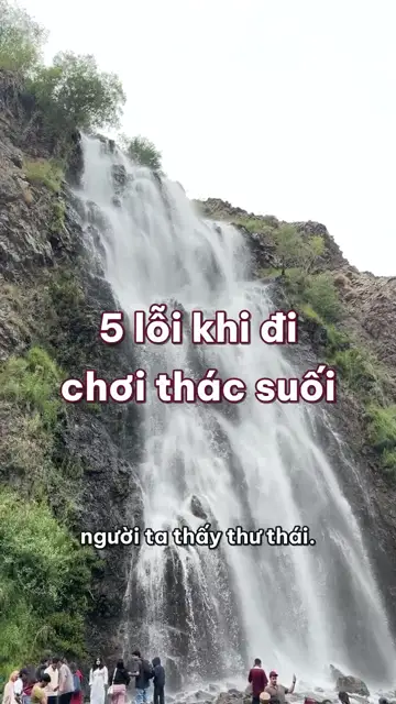 5 lỗi khi đi chơi thác suối: thấy trời nắng là yên tâm, trèo đá rêu chụp ảnh và bơi ngay chân thác