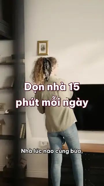 Dọn nhà 15 phút mỗi ngày: cuối tuần chỉ còn việc nghỉ ngơi