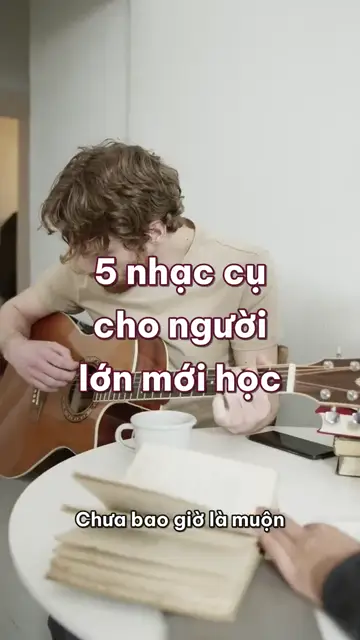 5 nhạc cụ dễ bắt đầu cho người lớn mới học đàn