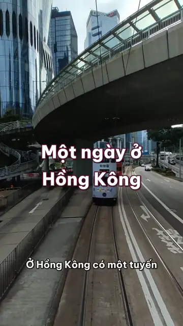 Một ngày ở Hồng Kông: ngồi tầng trên xe điện leng keng, từ trà sáng tới phố lên đèn