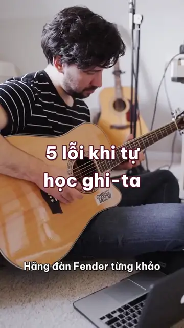 5 lỗi khi tự học đàn ghi-ta khiến nhiều người cất đàn sau vài tháng