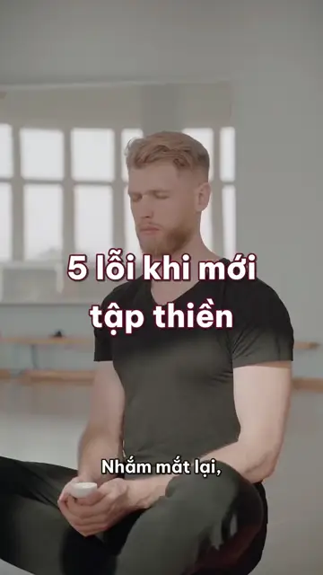 5 lỗi khiến người mới tập thiền bỏ cuộc chỉ sau một tuần