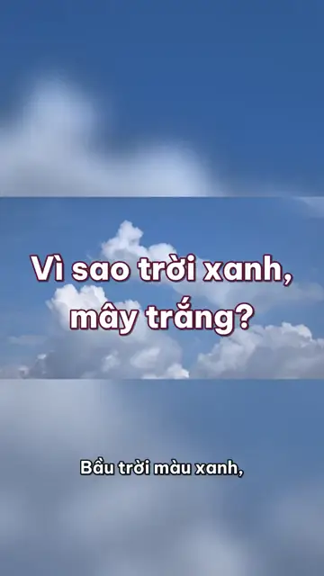 Vì sao trời xanh, mây trắng mà không phải màu khác?