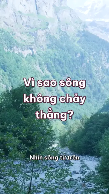 Vì sao sông không chảy thẳng, đá suối lại tròn và thác nước đi giật lùi?